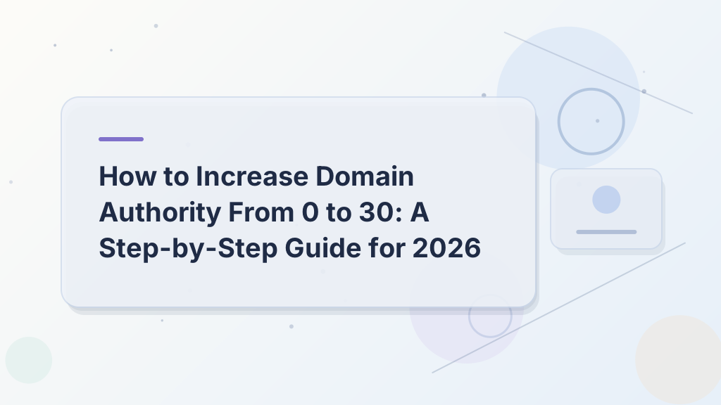 How to Increase Domain Authority From 0 to 30: A Step-by-Step Guide for 2026