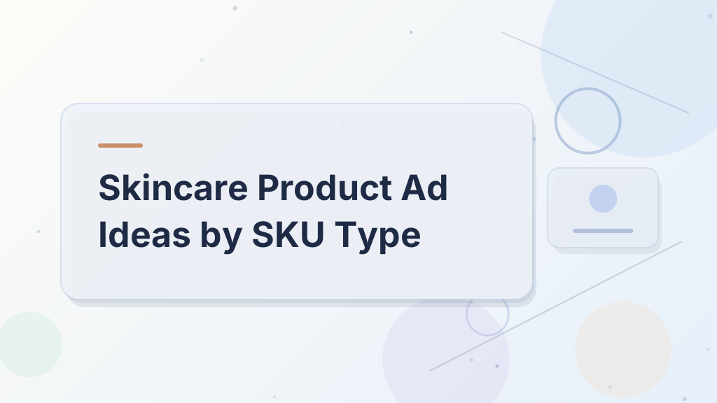 Skincare Product Ad Ideas by SKU Type