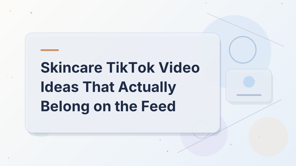 Skincare TikTok Video Ideas That Actually Belong on the Feed