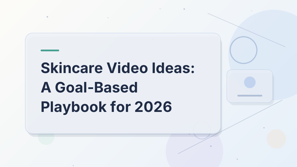 Skincare Video Ideas: A Goal-Based Playbook for 2026