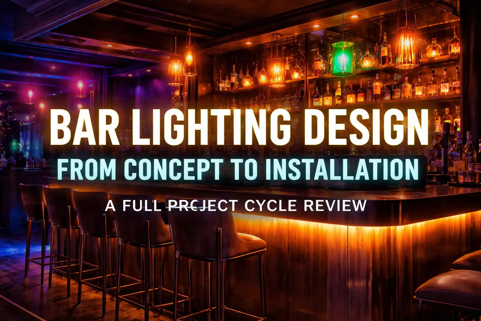 Bar Lighting Design: From Concept to Implementation, a Full Project Cycle Experience Review