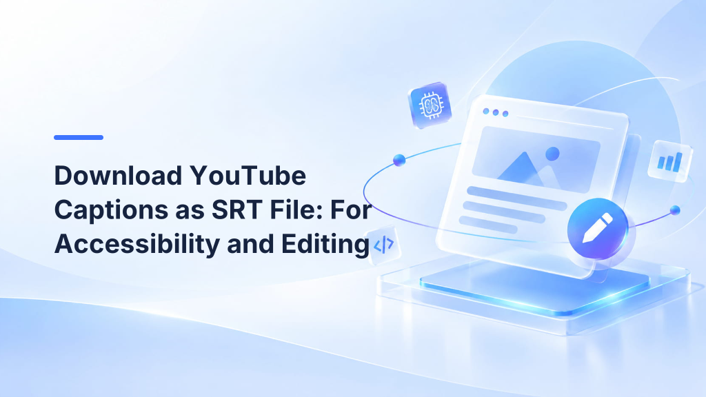 Download YouTube Captions as SRT File: For Accessibility and Editing
