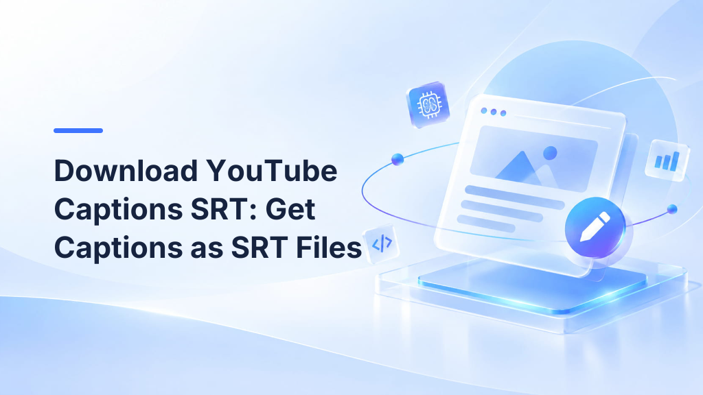 Download YouTube Captions SRT: Get Captions as SRT Files