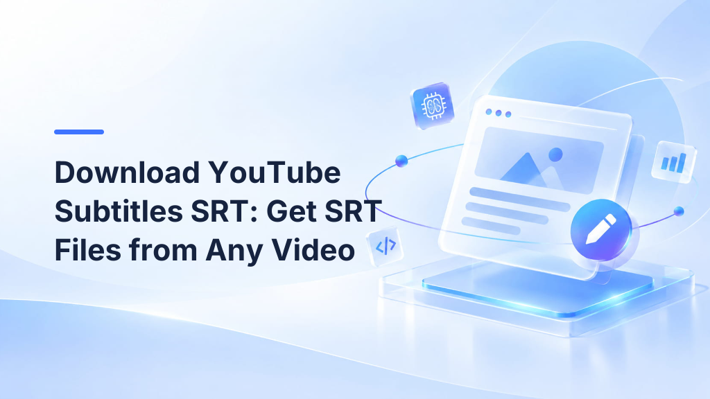 Download YouTube Subtitles SRT: Get SRT Files from Any Video