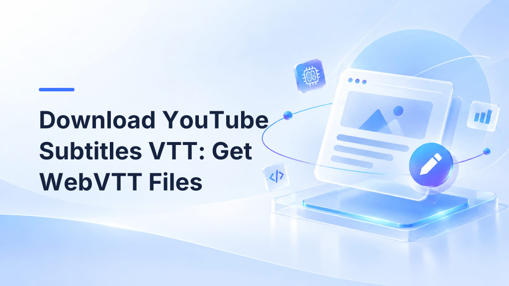 Download YouTube Subtitles VTT: Get WebVTT Files