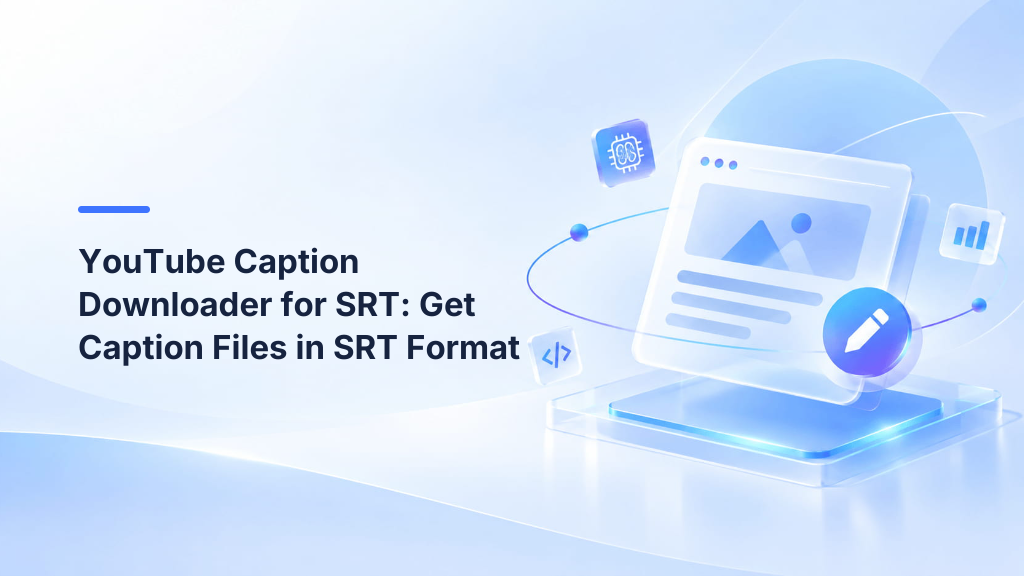 YouTube Caption Downloader for SRT: Get Caption Files in SRT Format