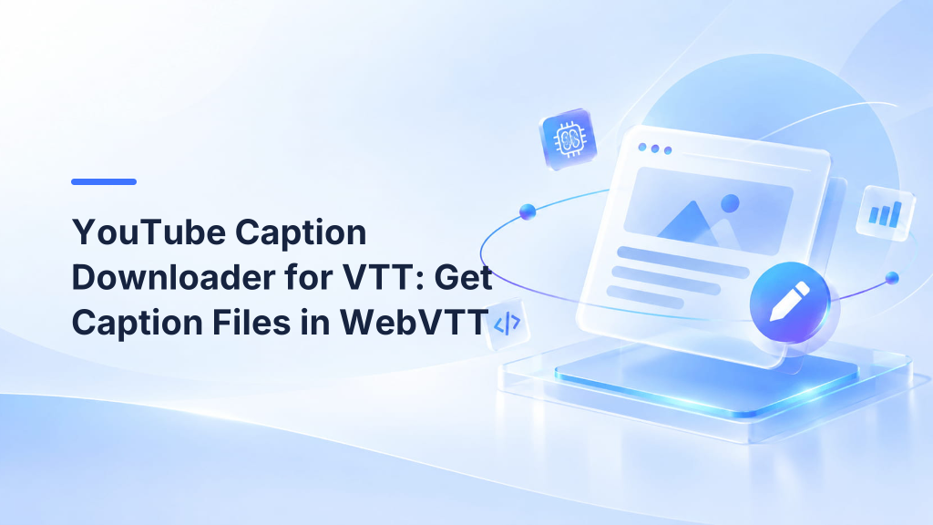 YouTube Caption Downloader for VTT: Get Caption Files in WebVTT