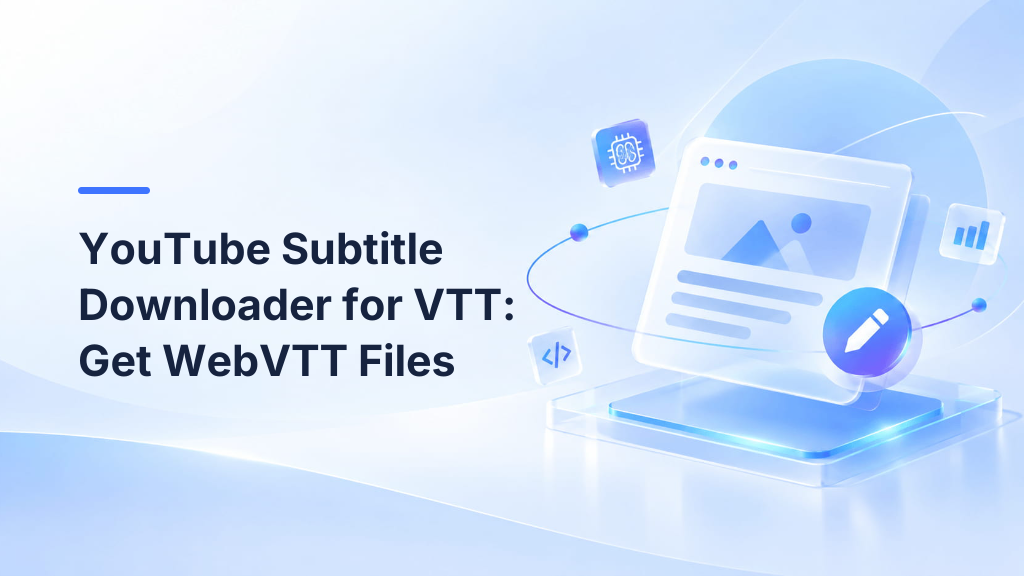 YouTube Subtitle Downloader for VTT: Get WebVTT Files