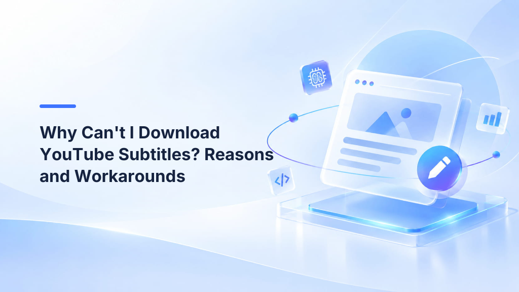 Why Can't I Download YouTube Subtitles? Reasons and Workarounds