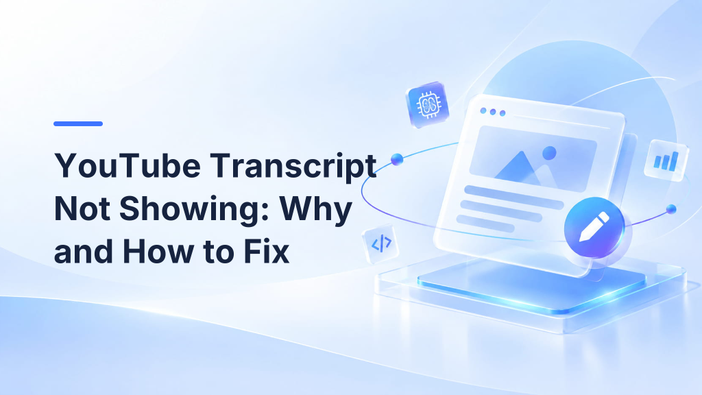 YouTube Transcript Not Showing: Why and How to Fix