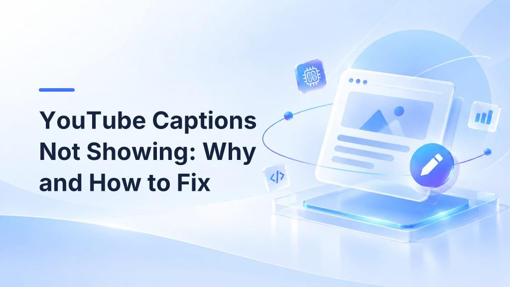 YouTube Captions Not Showing: Why and How to Fix