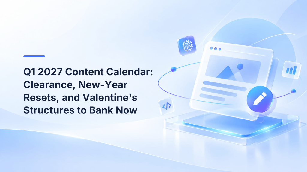 Q1 2027 Content Calendar: Clearance, New-Year Resets, and Valentine's Structures to Bank Now