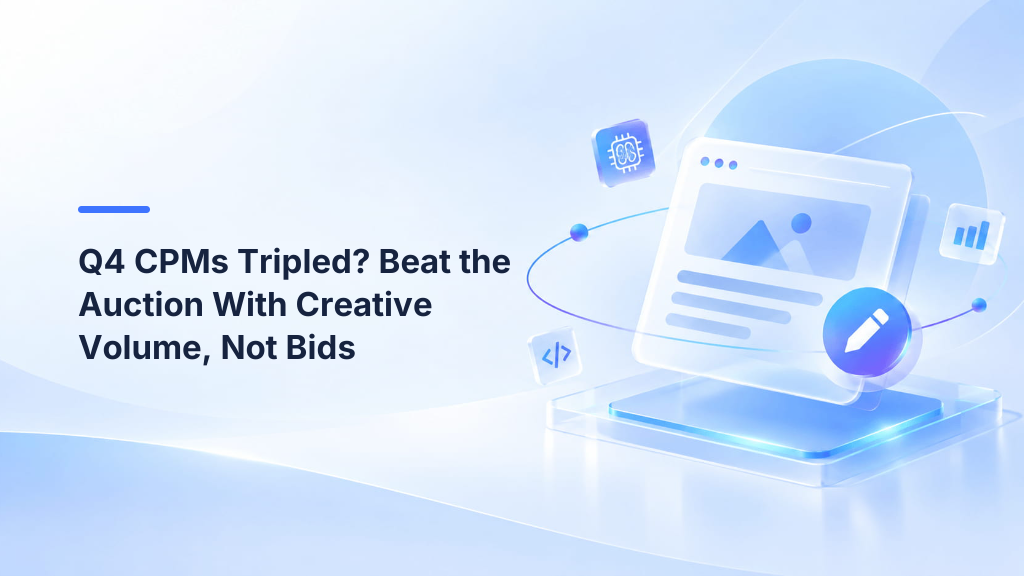 Q4 CPMs Tripled? Beat the Auction With Creative Volume, Not Bids