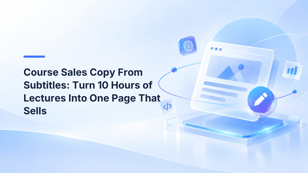 Course Sales Copy From Subtitles: Turn 10 Hours of Lectures Into One Page That Sells