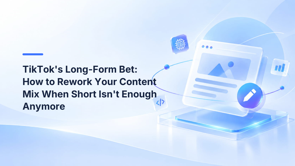TikTok's Long-Form Bet: How to Rework Your Content Mix When Short Isn't Enough Anymore