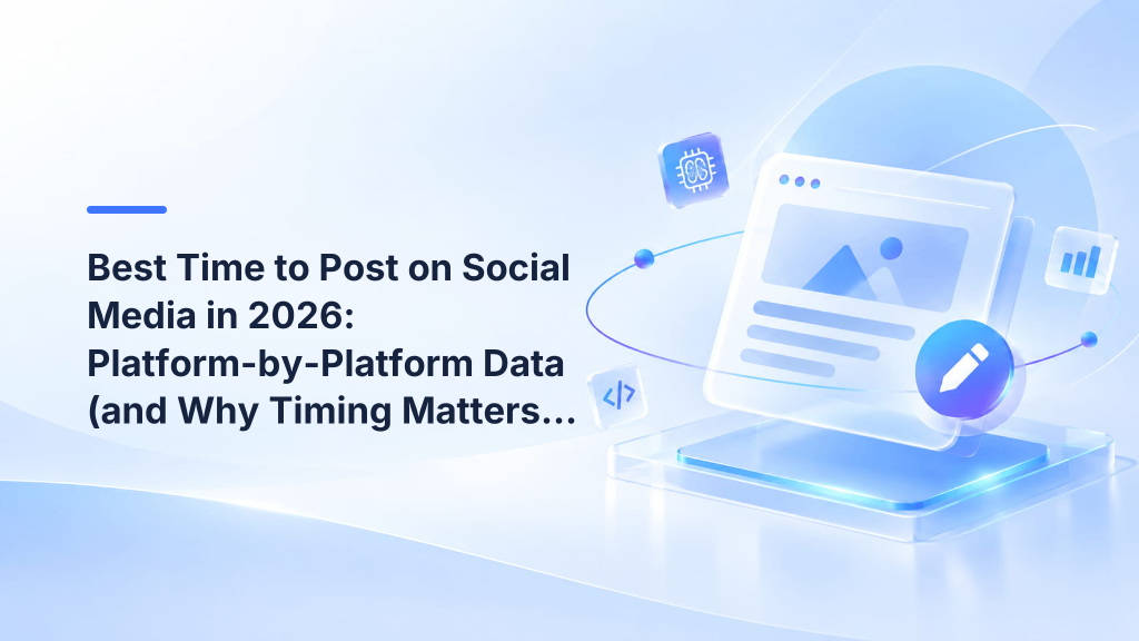 Best Time to Post on Social Media in 2026: Platform-by-Platform Data (and Why Timing Matters Less Than You Think)