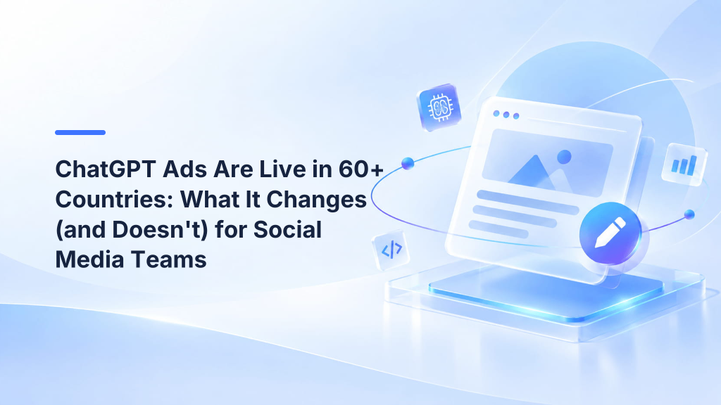 ChatGPT Ads Are Live in 60+ Countries: What It Changes (and Doesn't) for Social Media Teams