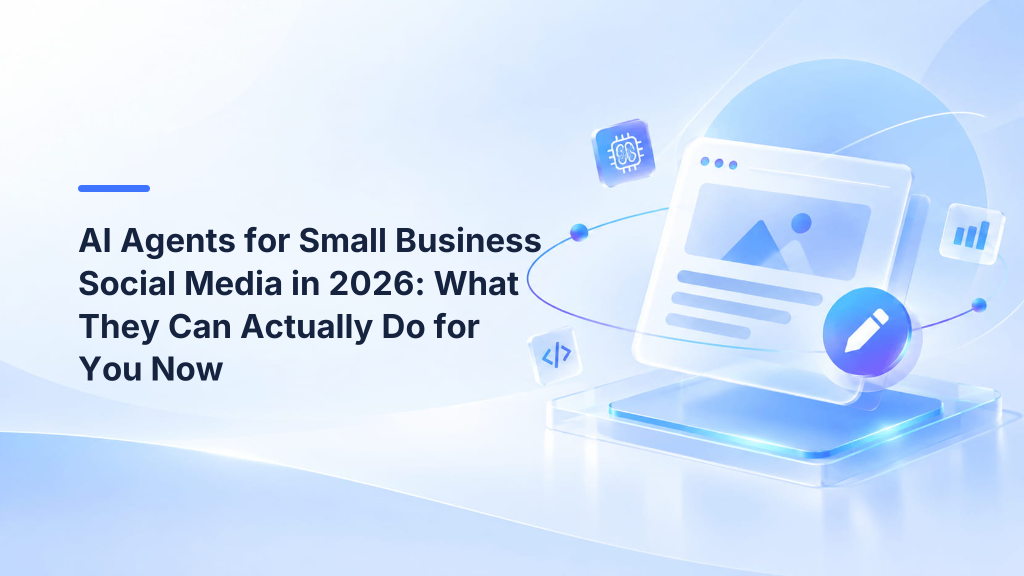AI Agents for Small Business Social Media in 2026: What They Can Actually Do for You Now