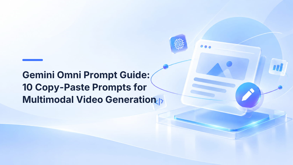 Gemini Omni Prompt Guide: 10 Copy-Paste Prompts for Multimodal Video Generation