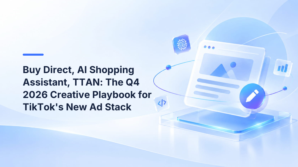 Buy Direct, AI Shopping Assistant, TTAN: The Q4 2026 Creative Playbook for TikTok's New Ad Stack